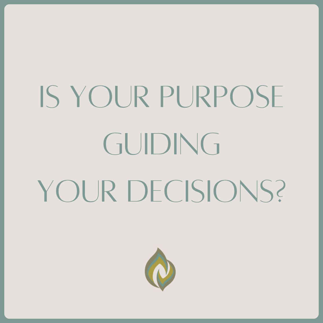 Is Your Purpose Guiding Your Decisions?